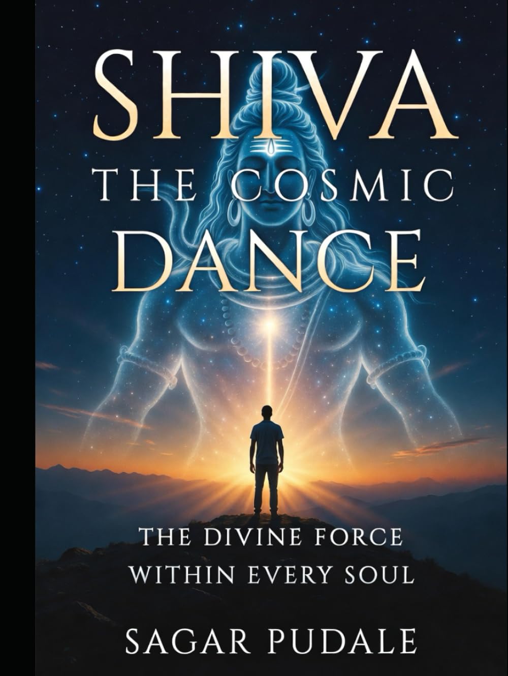 Shiva: The Cosmic Dance: The Divine Force Within Every Soul