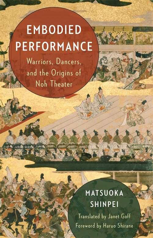 Embodied Performance: Warriors, Dancers, and the Origins of Noh Theater      Paperback – July 30, 2024