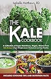  Kale Cookbook: A Collection of Super Nutritious, Vegan and Gluten Free Kale Recipes to Lose Weight, Lower Cholesterol and Live Healthy: Volume 2 (Superfood Series)