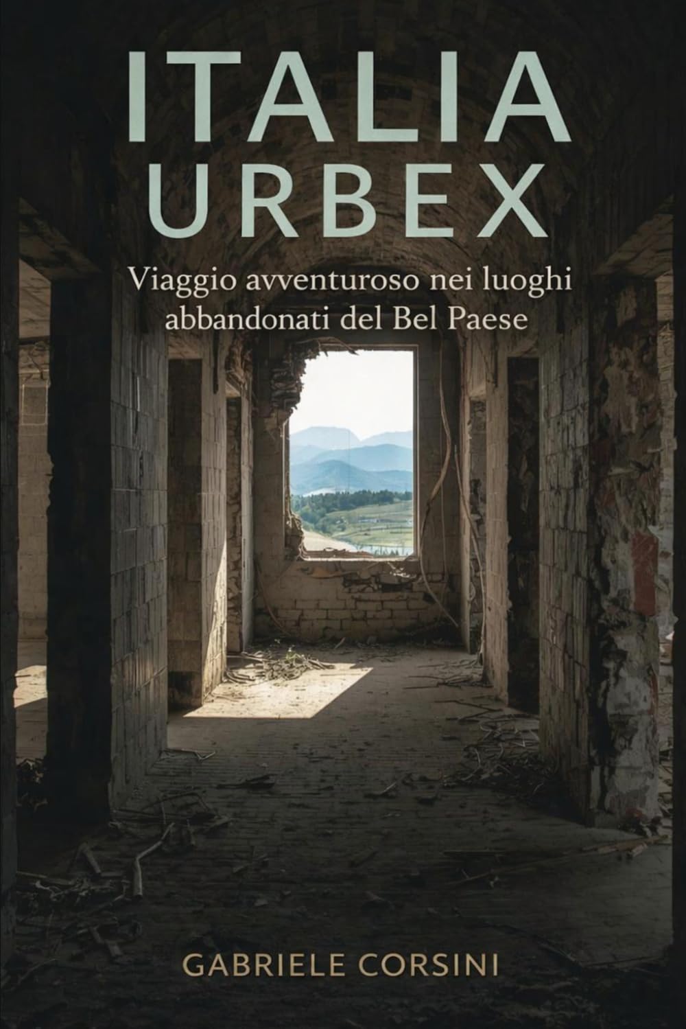 ITALIA URBEX: Viaggio avventuroso nei luoghi abbandonati del Bel Paese