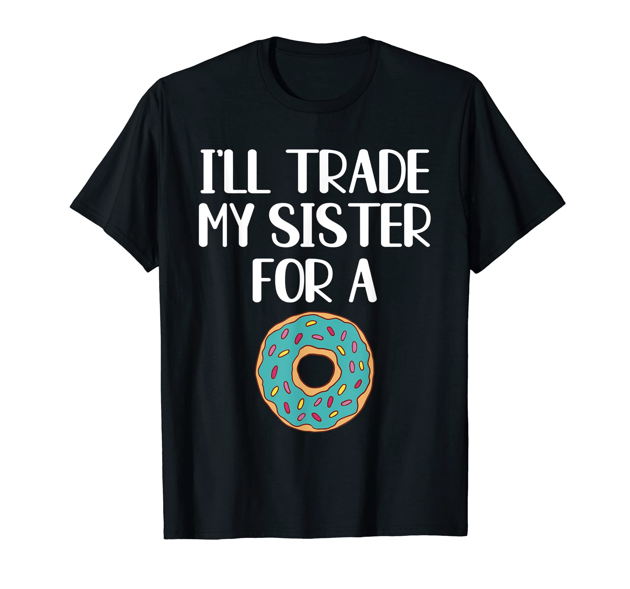 Trading Sisters For A Donuts T-Shirt