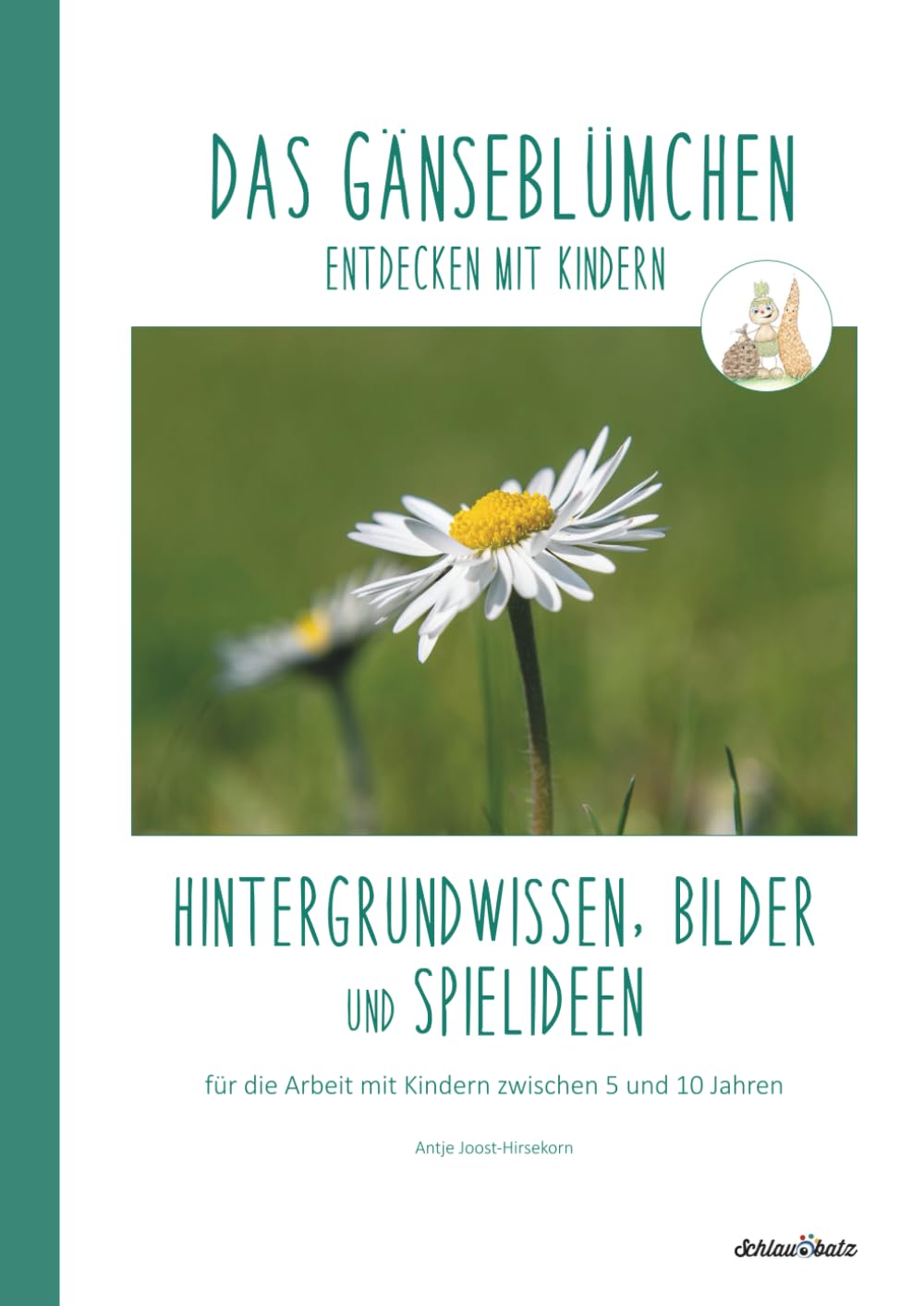 DAS GÄNSEBLÜMCHEN entdecken mit Kindern: Hintergrundwissen, Bilder und Spielideen für die Arbeit mit Kindern zwischen 5 und 10 Jahren (Natur entdecken ... Jahre) zu verschiedenen Pflanzen und Tieren)