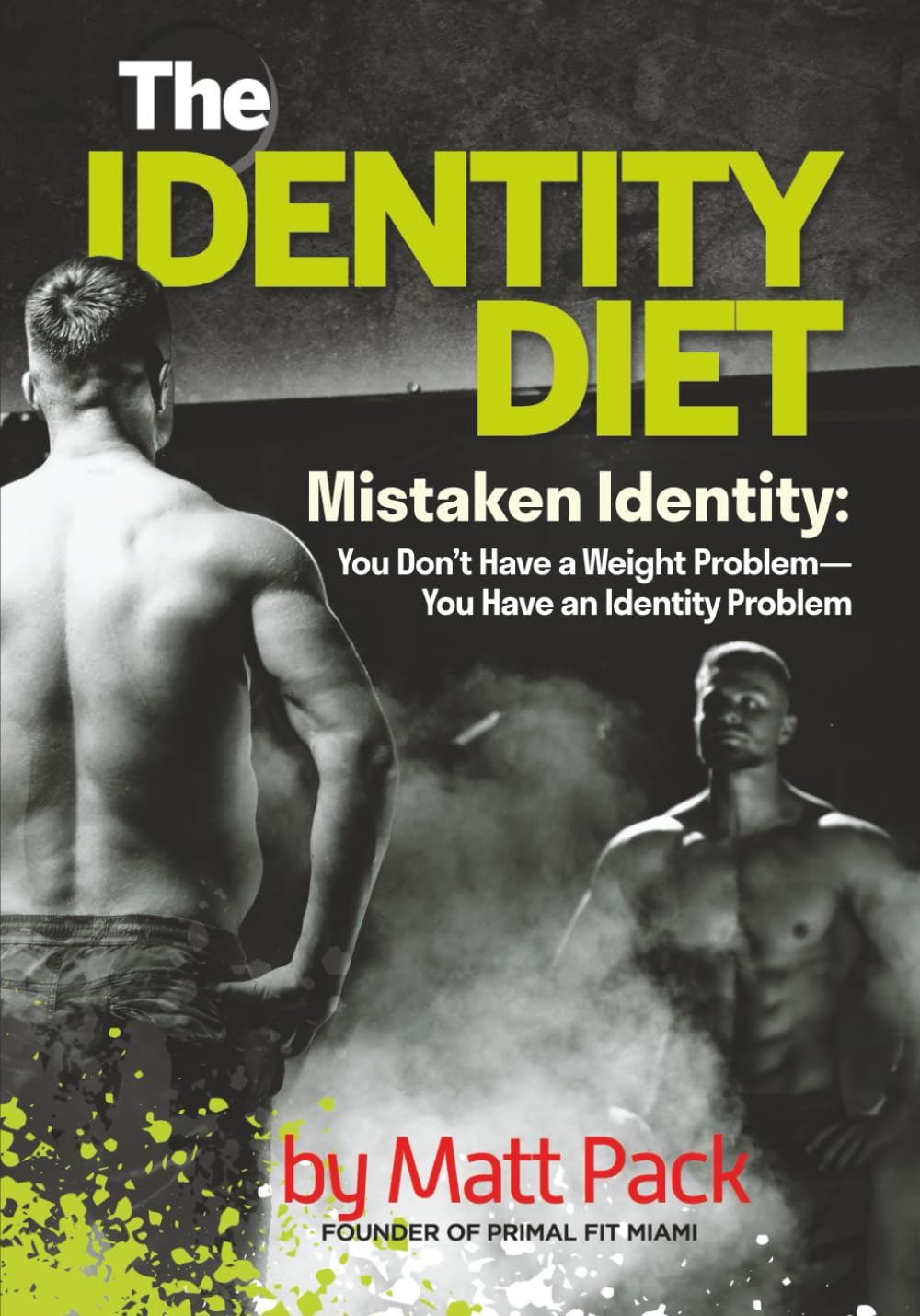 The Identity Diet: Mistaken Identity: You Don’t Have a Weight Problem—You Have an Identity Problem