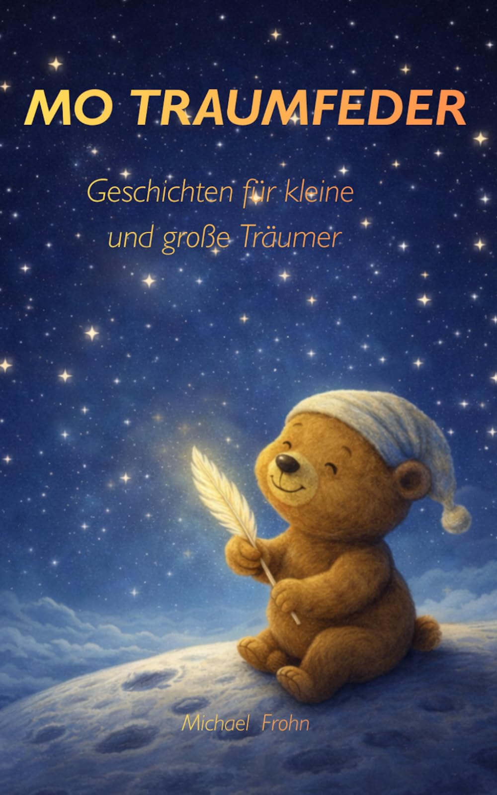 Mo Traumfeder - Geschichten für kleine und große Träumer: Mo Traumfeder und wie alles begann.