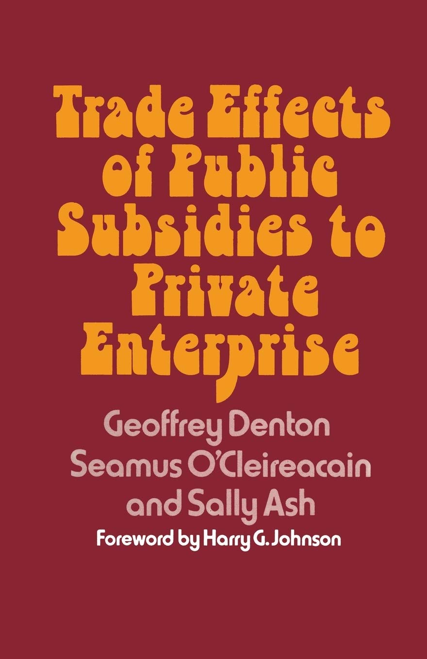 Trade Effects of Public Subsidies to Private Enterprise (Trade Policy Research Centre)