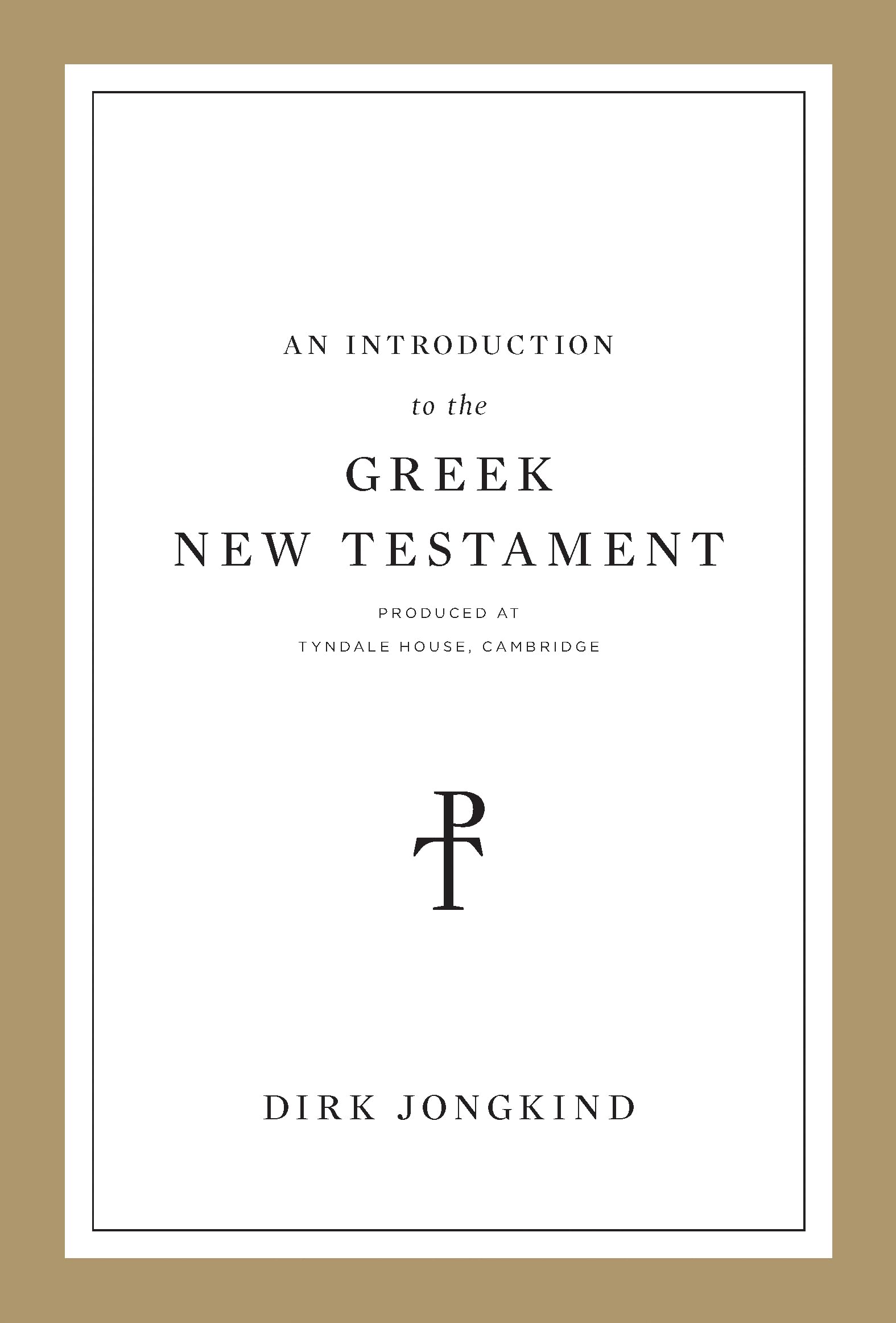 An Introduction to the Greek New Testament, Produced at Tyndale House, Cambridge: Produced at Tyndale House, Cambridge