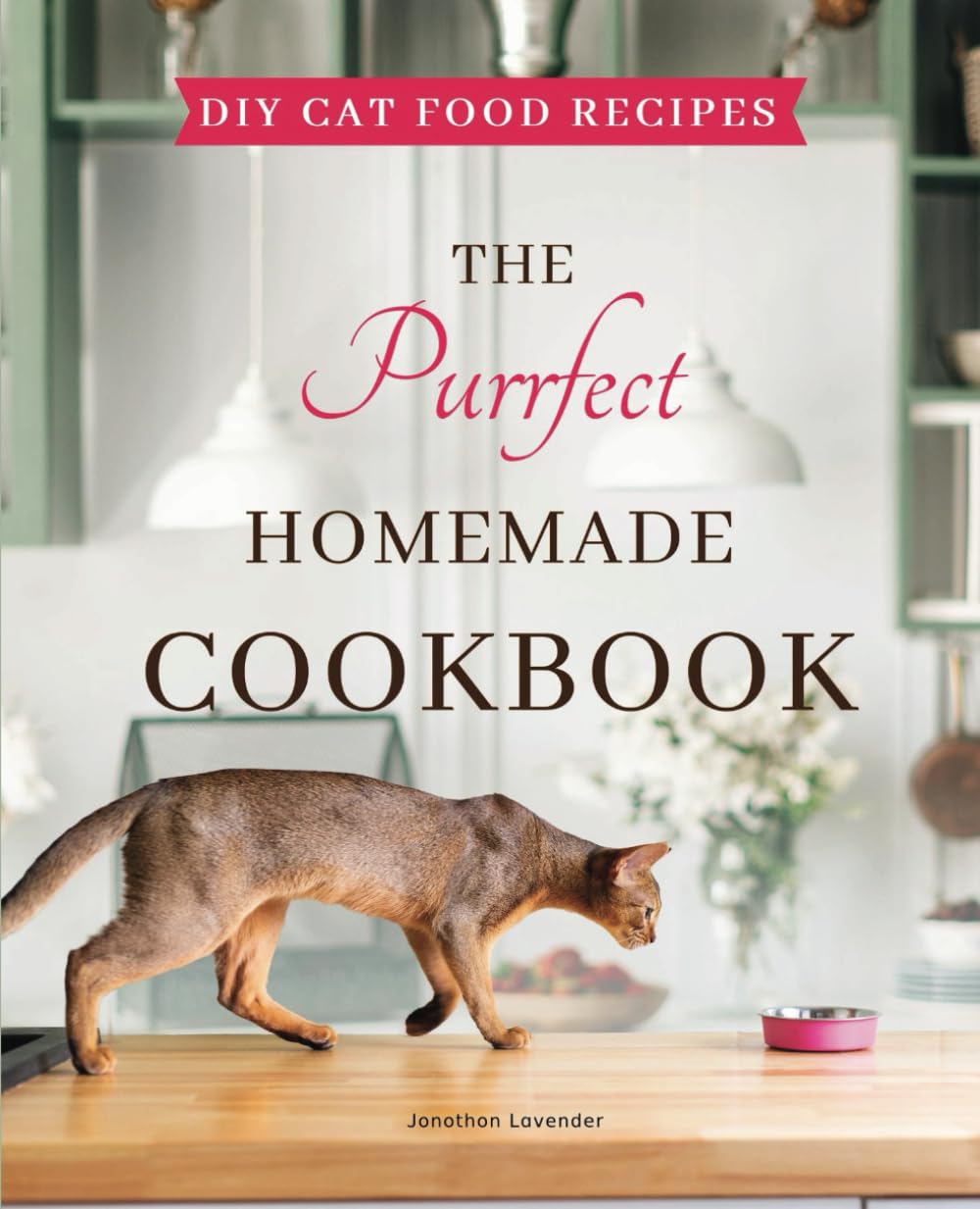 The Purrfect Homemade Cookbook: DIY Cat Food Recipes