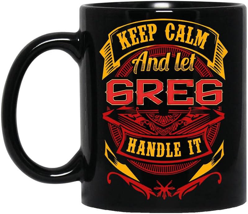 Personalized11oz Mugs Designed Name Keep Calm and Let Greg 11oz Black Mug Handle It Gifts Coffee Cup Birthday Anniversary Holiday Graduation for Boy, Men, Dad, Father in Father's Day 092512