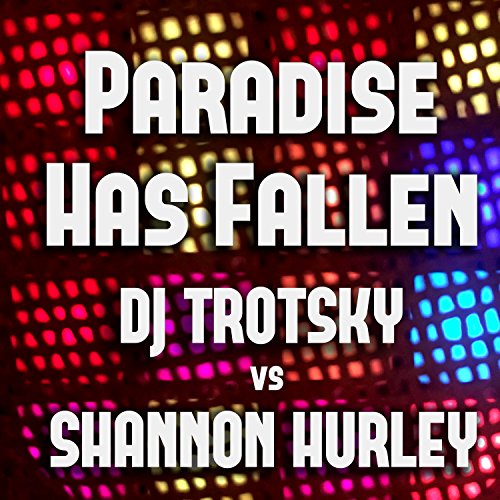  Paradise Has Fallen (DJ Trotsky vs. Shannon Hurley) (Chill-House Remix)