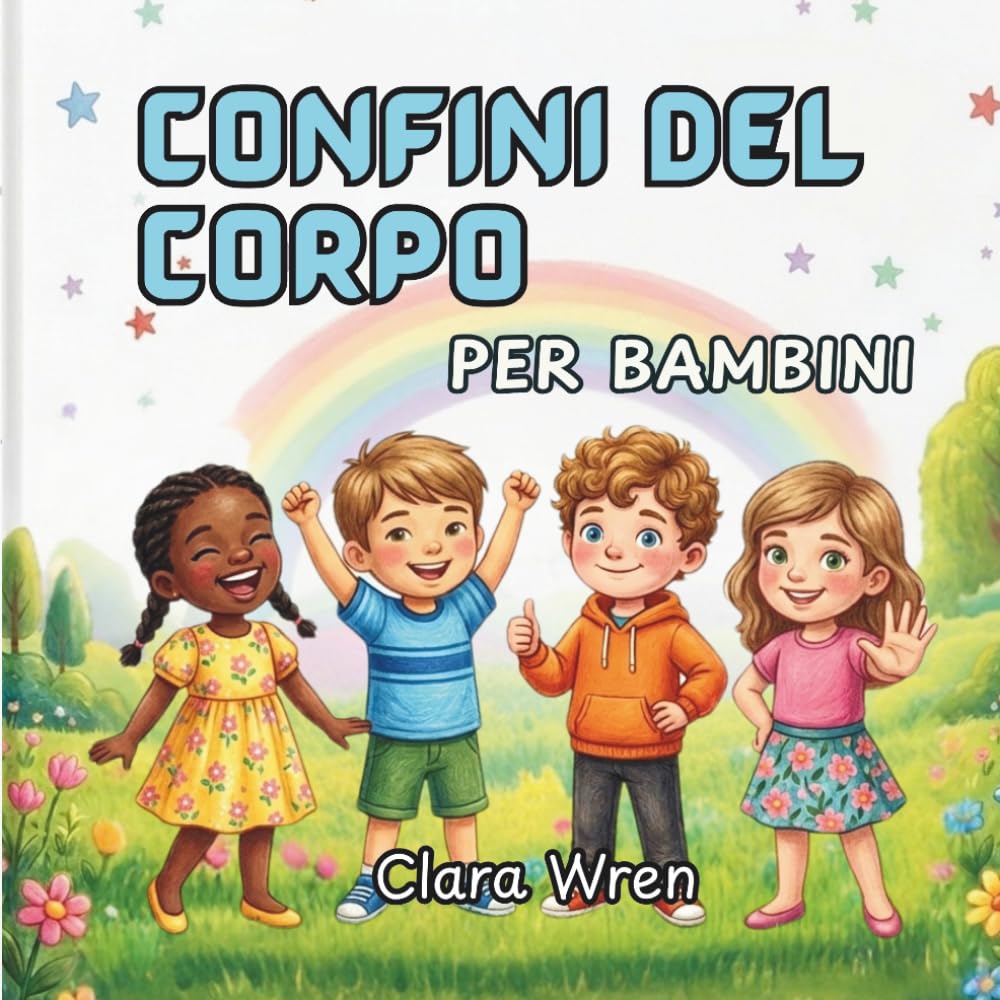 Confini del corpo per bambini: Un libro illustrato per bambini sulla sicurezza del corpo, le parti intime, il consenso e su come parlare e farsi sentire.