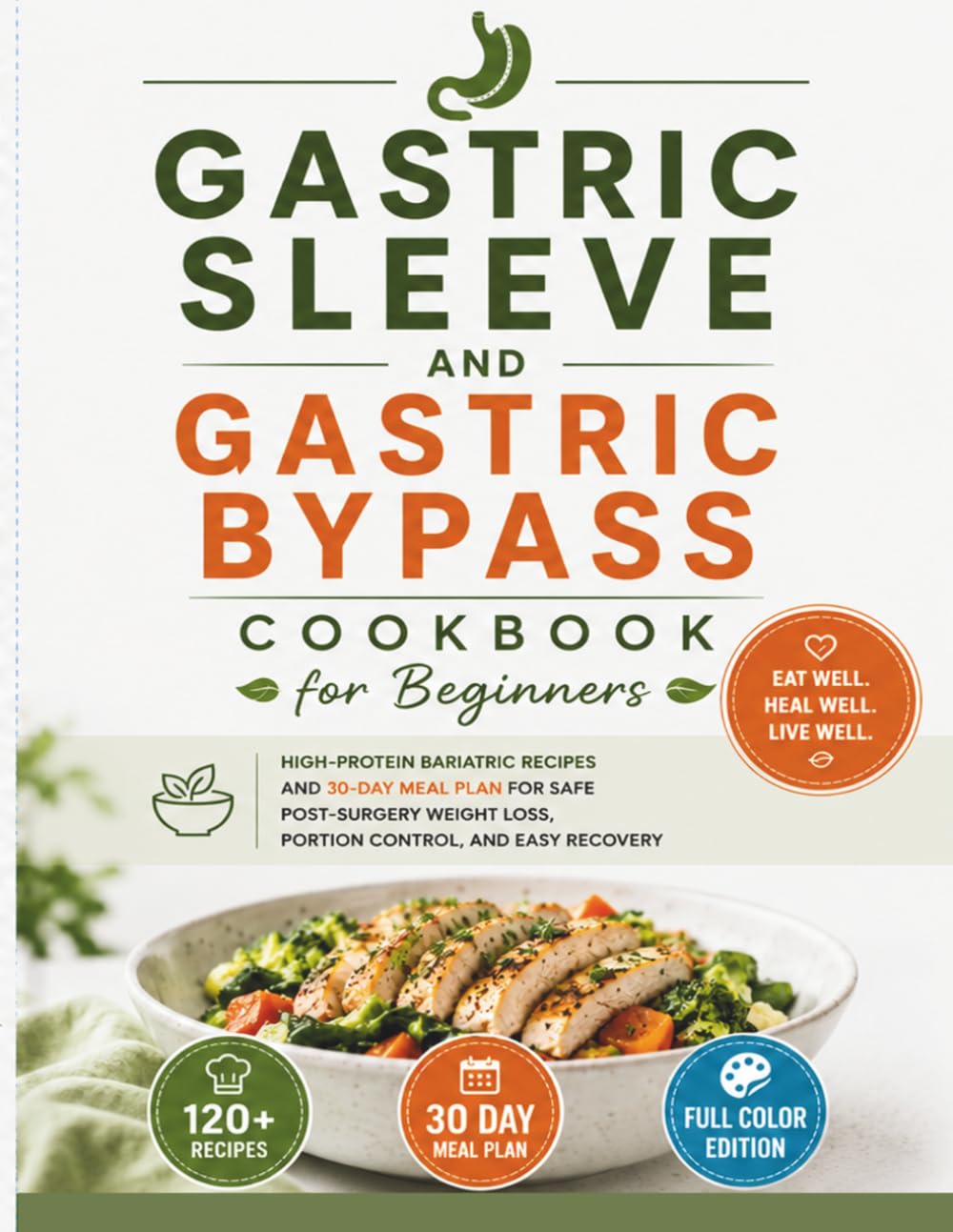 Gastric Sleeve and Gastric Bypass Cookbook for Beginners: High Protein Bariatric Recipes and 30 Day Meal Plan for Safe Post Surgery Weight Loss, Portion Control, and Easy Recovery