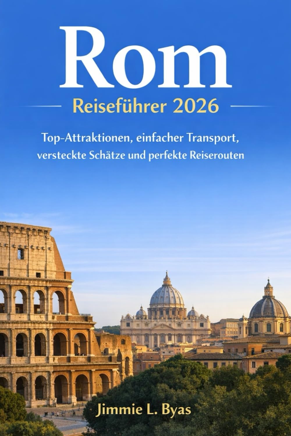 Rom Reiseführer 2026: Top-Attraktionen, einfacher Transport, versteckte Schätze und perfekte Reiserouten