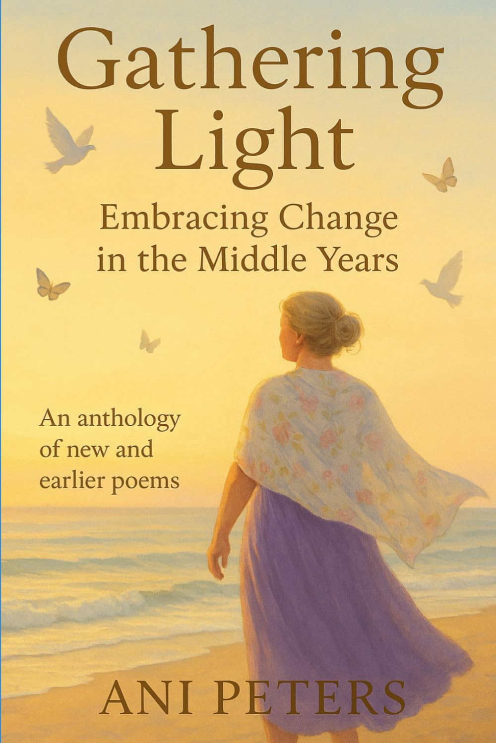 Gathering Light: Embracing change in the middle years: An anthology of new and earlier poems