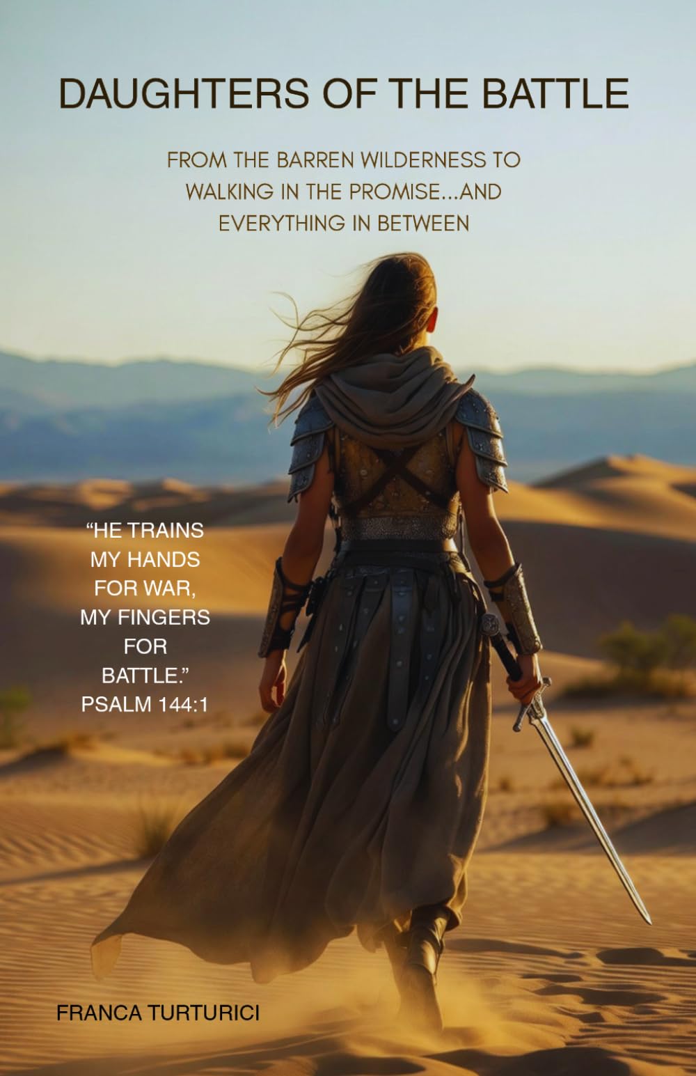 DAUGHTERS OF THE BATTLE: FROM THE BARREN WILDERNESS TO WALKING IN THE PROMISE...AND EVERTHING IN BETWEEN