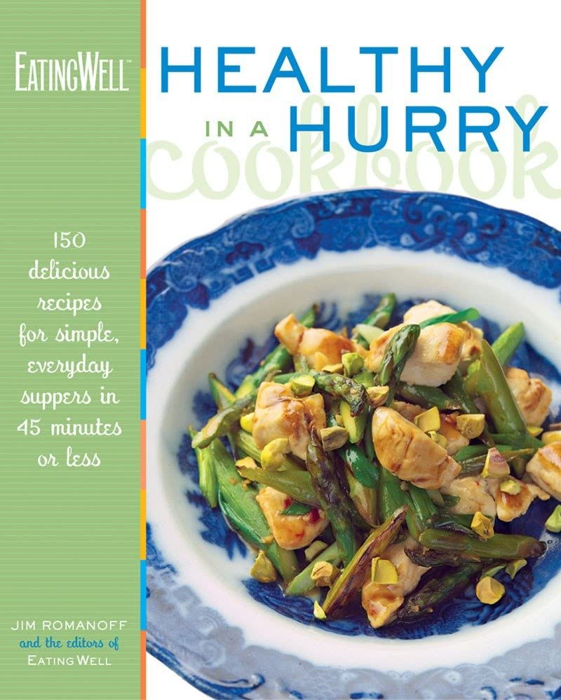 The EatingWell Healthy in a Hurry Cookbook: 150 Delicious Recipes for  Simple, Everyday Suppers in 45 Minutes or Less: Jim Romanoff, The Editors  of EatingWell: 9780881506877: Amazon.com: Books