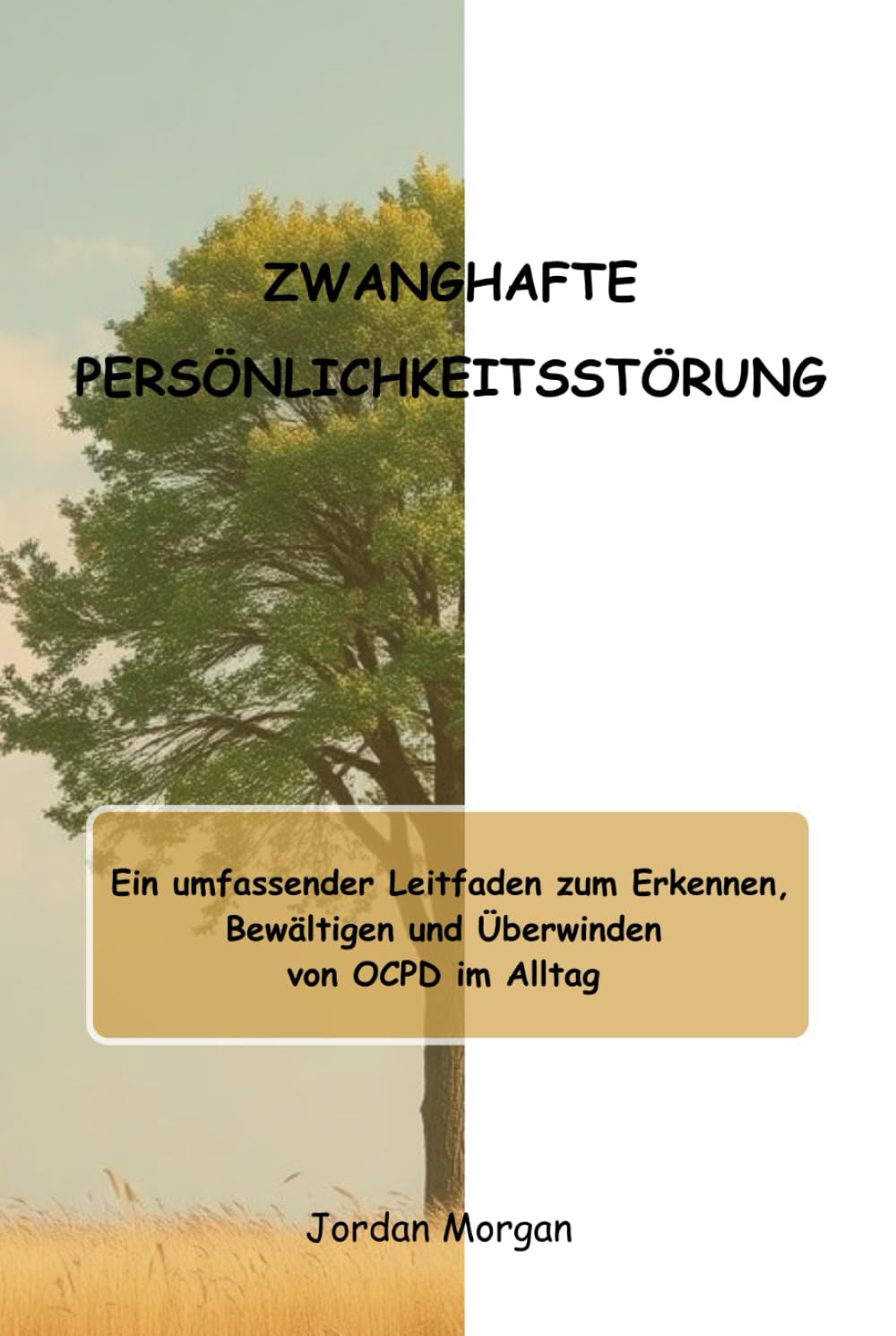 ZWANGHAFTE PERSÖNLICHKEITSSTÖRUNG: Ein umfassender Leitfaden zum Erkennen, Bewältigen und Überwinden von OCPD im Alltag