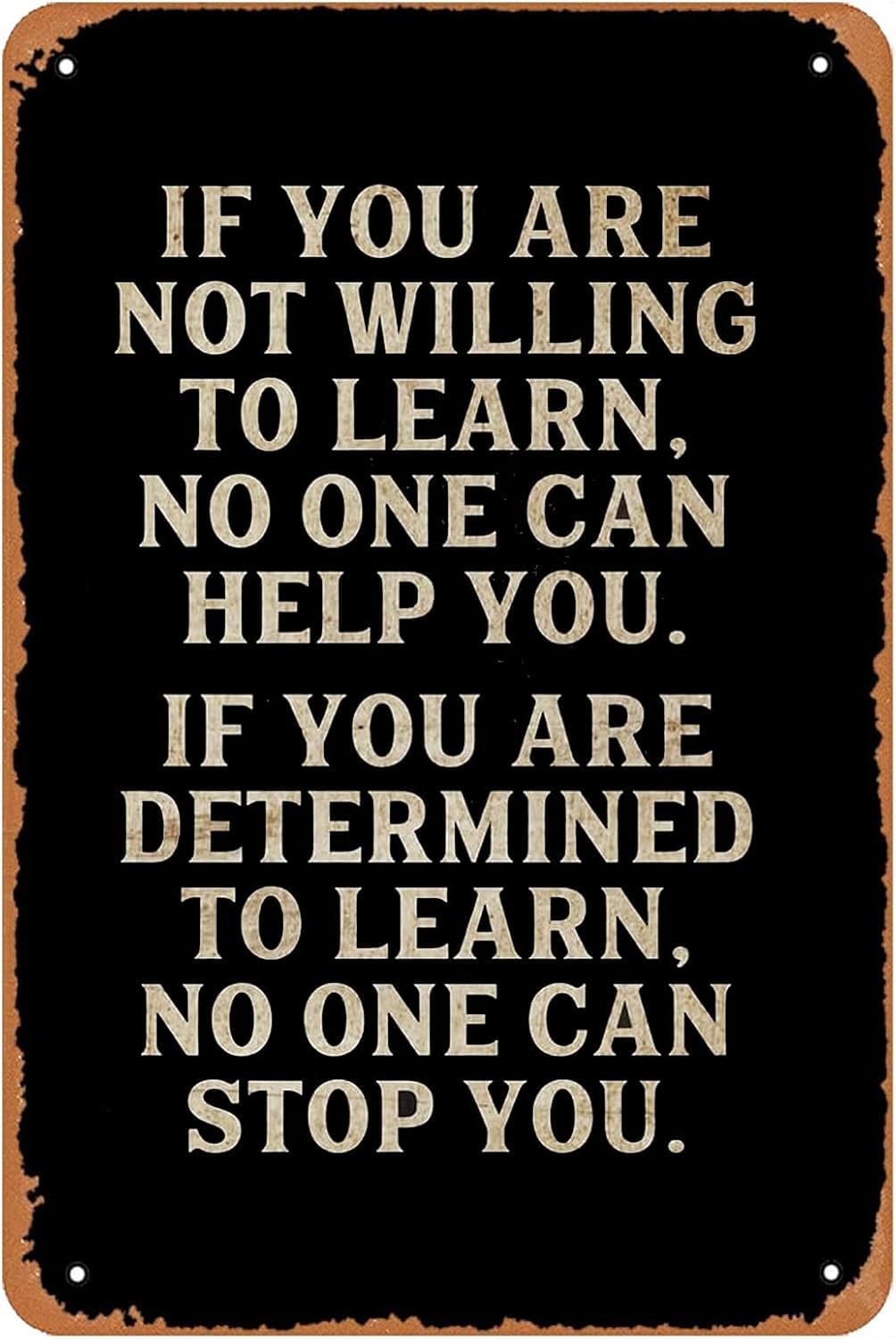 SMAZDFXX Office Decor Metal Signs If You AreWilling To Learn No One Can Help You Rustic Tin Sign Metal Poster for Home Gate Garden Bars Cafes Office Store Club Man Cave Decor 5.5"x8"