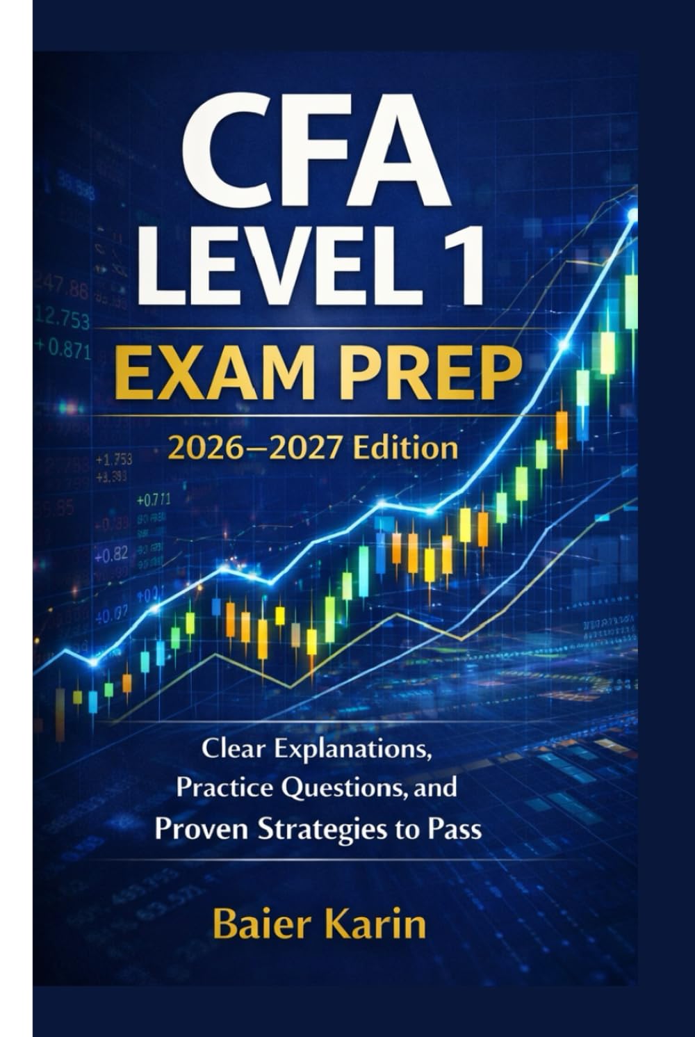 CFA LEVEL 1 EXAM PREP 2026-2027 Edition: Clear Explanations, Practice Questions, and Proven Strategies To Pass