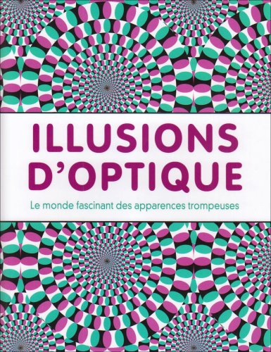 Télécharger Illusions d'optique : Le monde fascinant des apparences trompeuses Gratuit