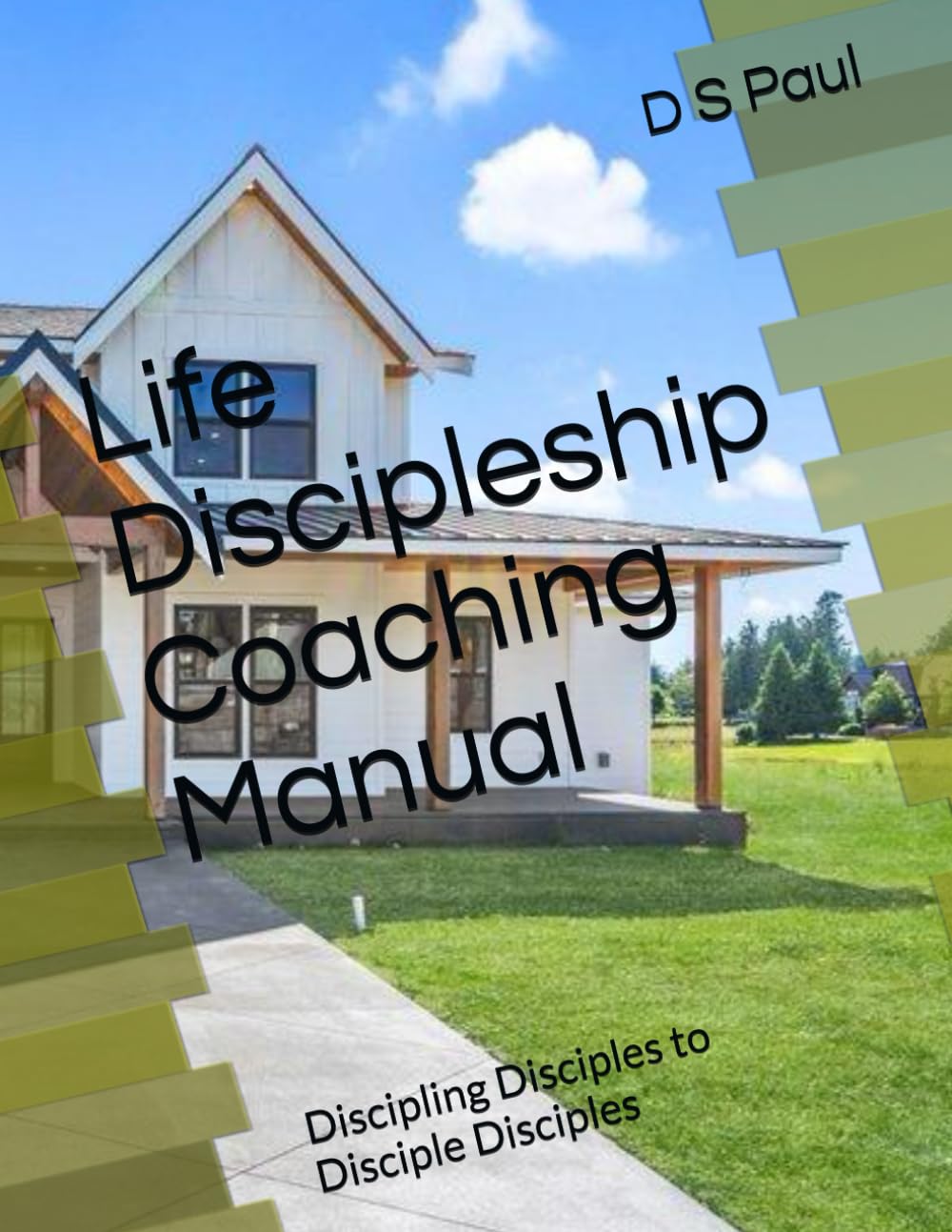 Life Discipleship Coaching Manual: Discipling Disciples to Disciple Disciples