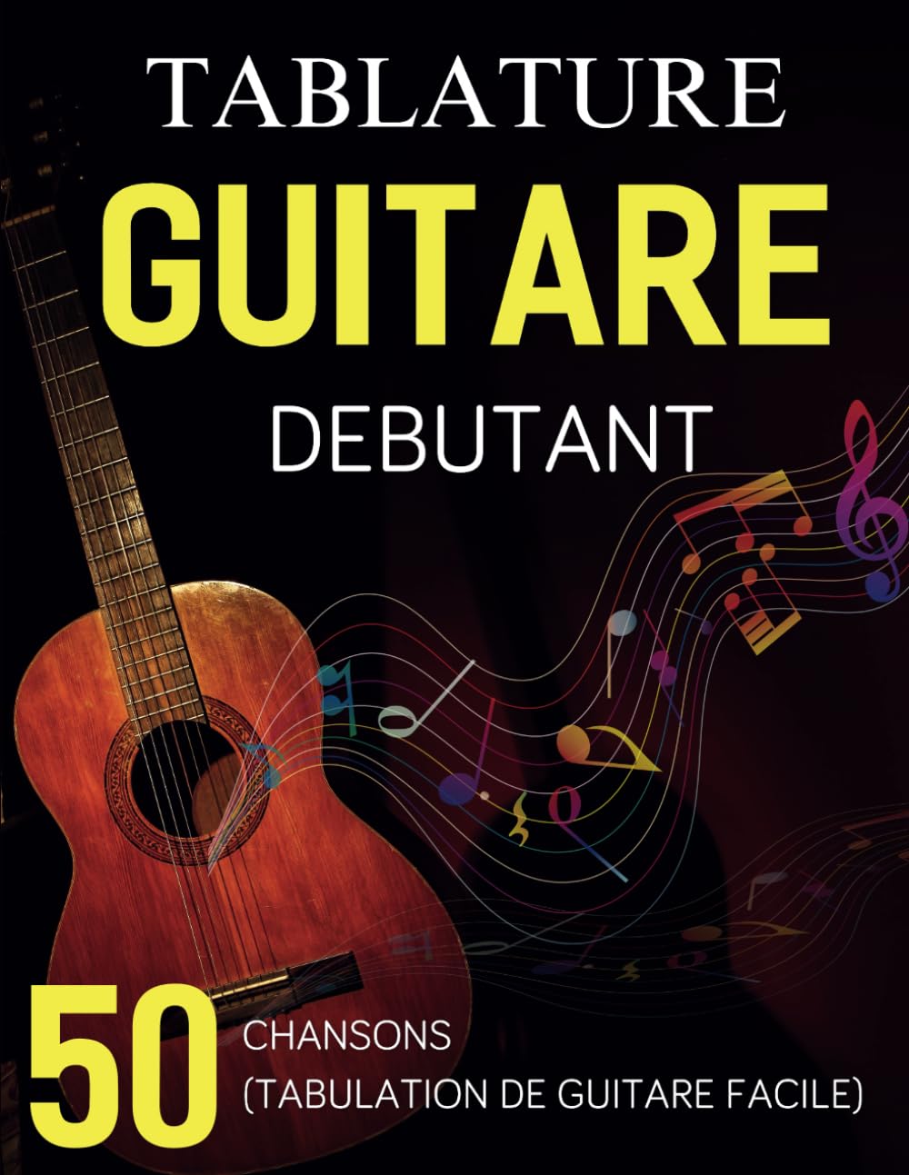 Tablature Guitare Débutant: Une Collection De 50 Chansons Préférées (Tabulation De Guitare Facile) - Les Beatles, Paul McCartney, John Lennon, RIngo Starr, George Harrison Tablature Guitare Débutant: Une Collection De 50 Chansons Préférées (Tabulation De Guitare Facile)