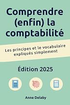 Comprendre (enfin) la comptabilité: Les principes et le vocabulaire expliqués simplement (French Edition)