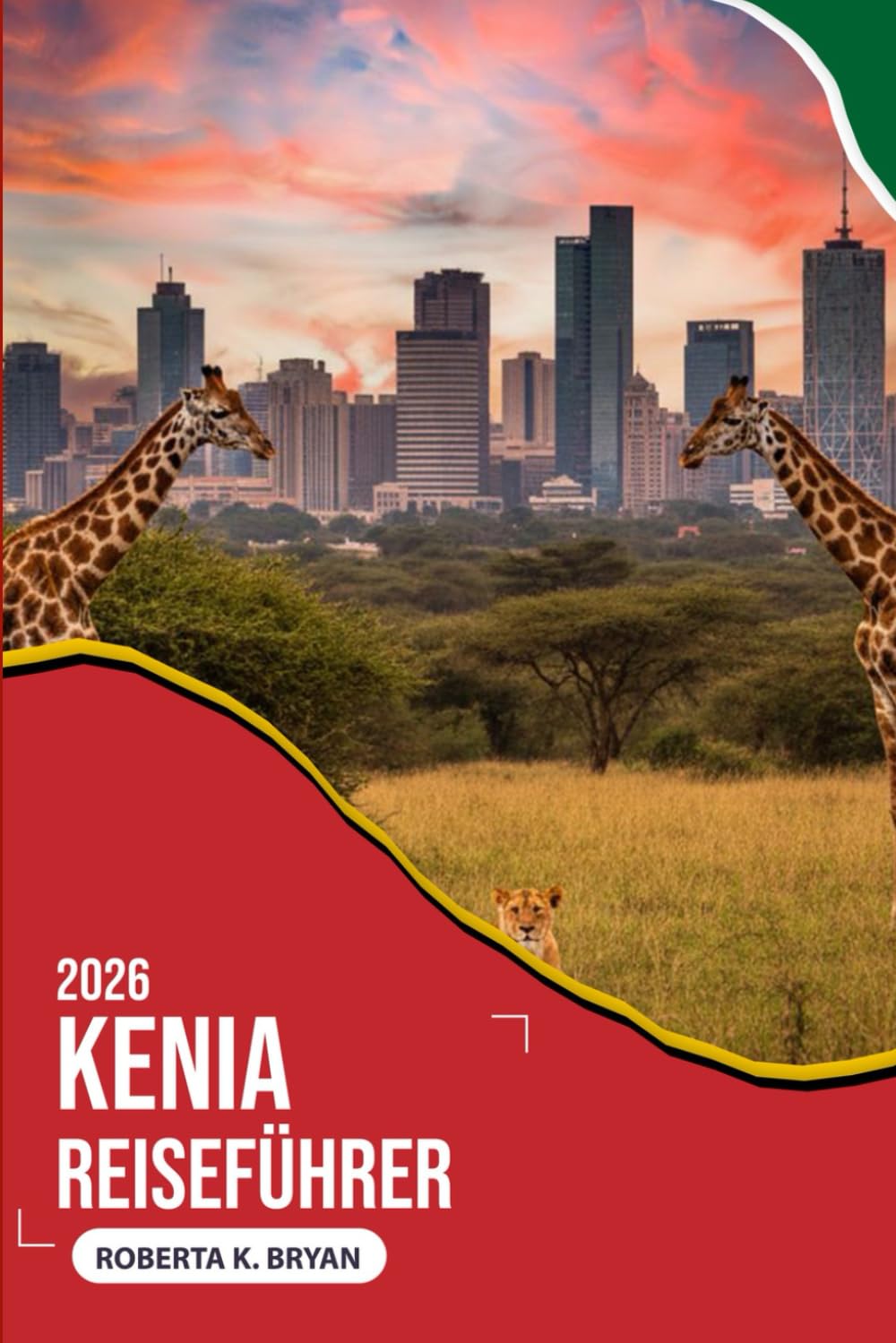 KENIA-REISEFÜHRER 2026: Ein tiefgründiger, seelenvoller Leitfaden zu Safaris, Städten, Kultur und Küstenlinien – entworfen für neugierige Reisende, ... unvergessliche afrikanische Erlebnisse suchen