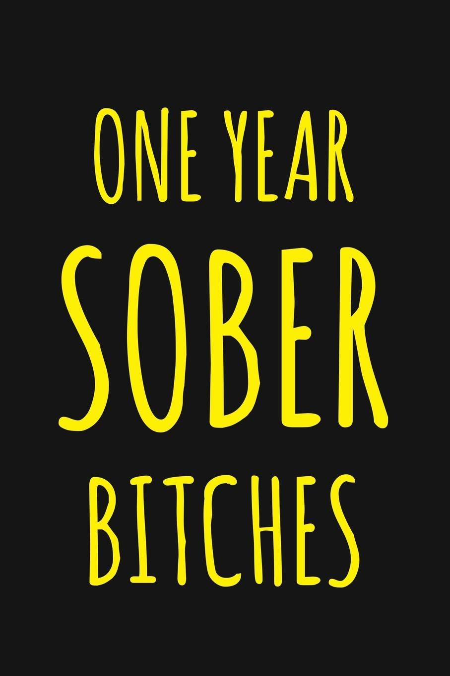 One Year Sober Bitches: Blank Lined Notebook - 6x9 120 Pages