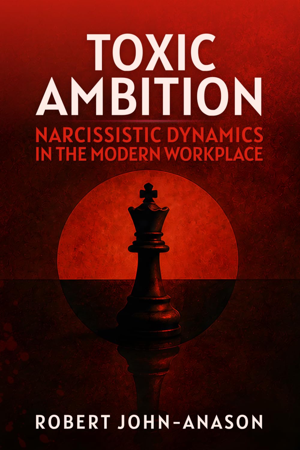 TOXIC AMBITION: Narcissistic Dynamics in the Modern Workplace