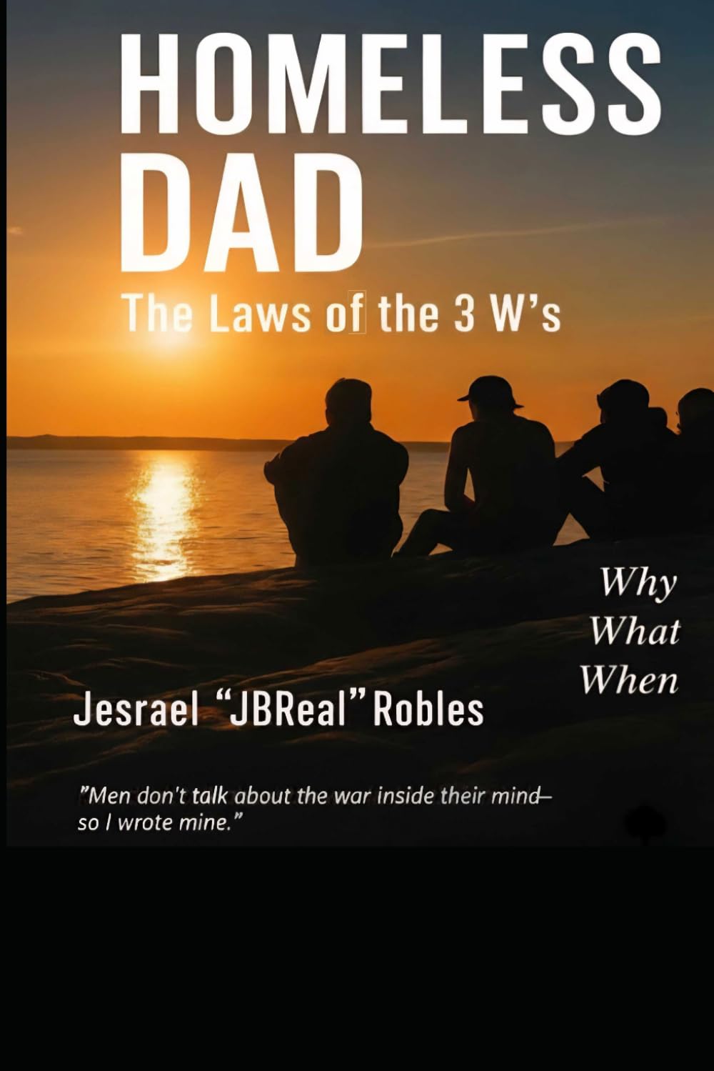 Homeless Dad (Laws of the 3 Ws): Men don’t talk about the war inside their mind — so I wrote mine.