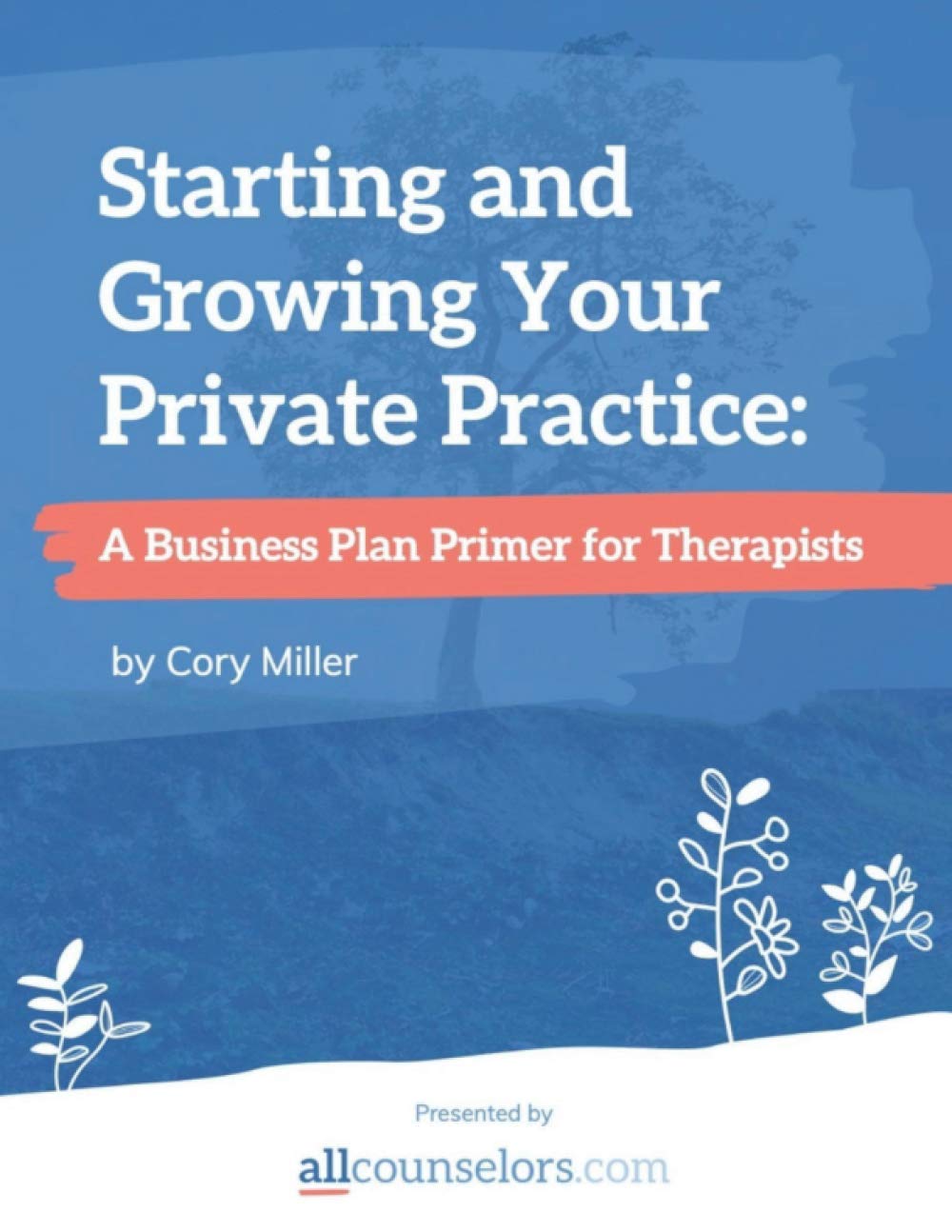 Starting and Growing Your Private Practice: A Business Plan Primer for Therapists