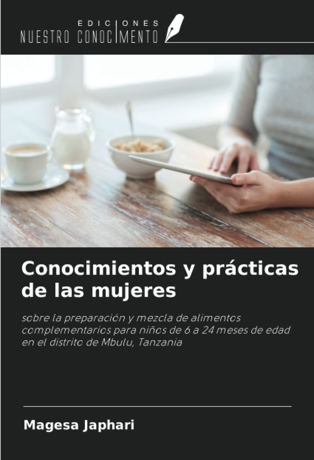 Conocimientos y prácticas de las mujeres: sobre la preparación y mezcla de alimentos complementarios para niños de 6 a 24 meses de edad en el distrito de Mbulu, Tanzania