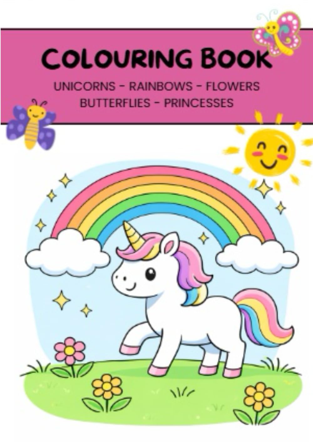 Colouring book for children ages 3+: 50 pages with unicorns - rainbows - flowers - butterflies - princesses
