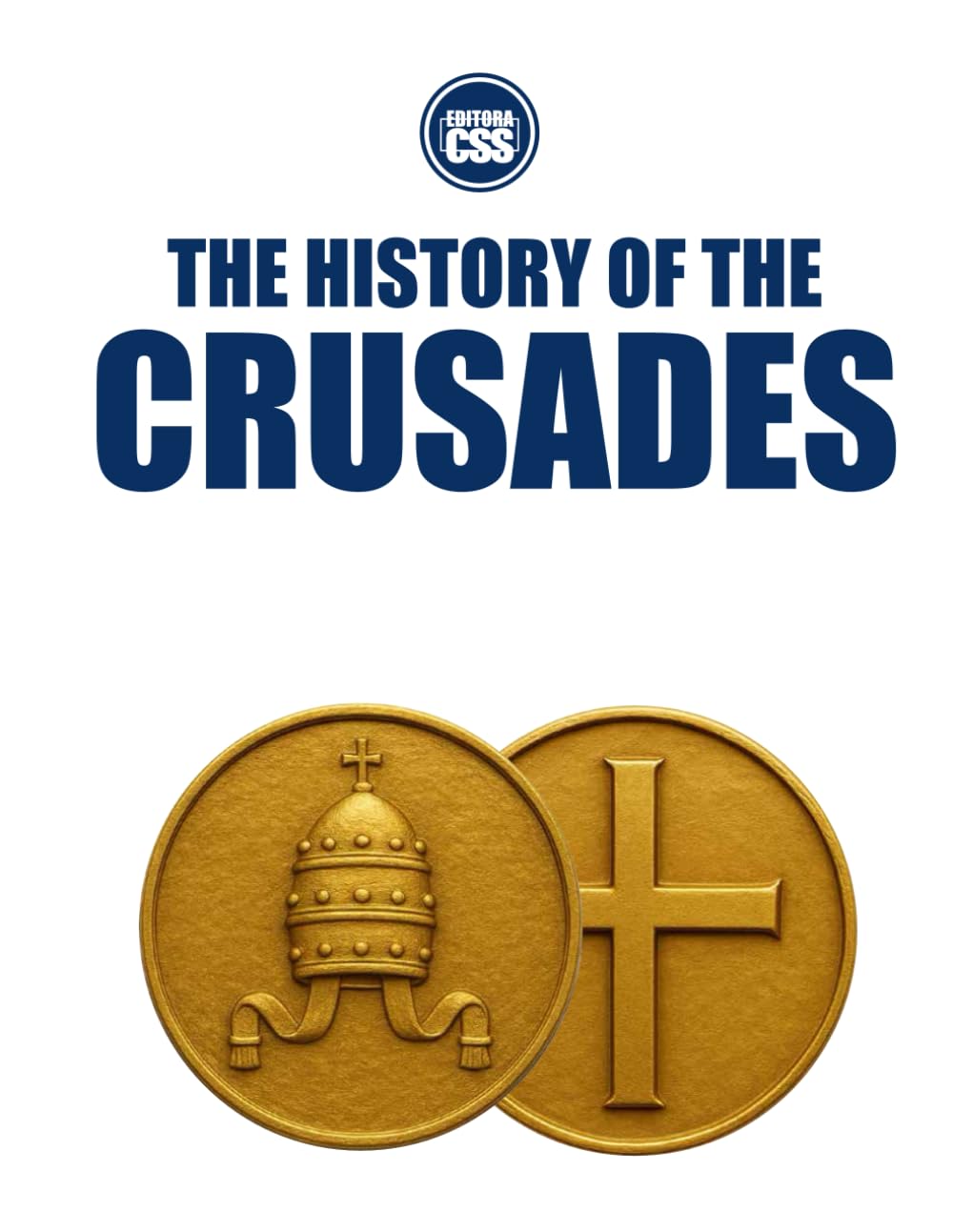 THE HISTORY OF THE CRUSADES - Holy War, Empire, and the Making of the Medieval World: 2 (THE HISTORY OF THE MEDIEVAL WORLD - Empire, Faith, War, and Power)