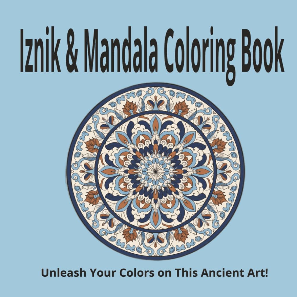 Iznik & Mandala Coloring Book: Geometric Patterns & Meditative Designs | A Journey Through Turkish Tile Patterns & Sacred Mandalas – Detailed Designs ... Teens to Promote Mindfulness and Relaxation
