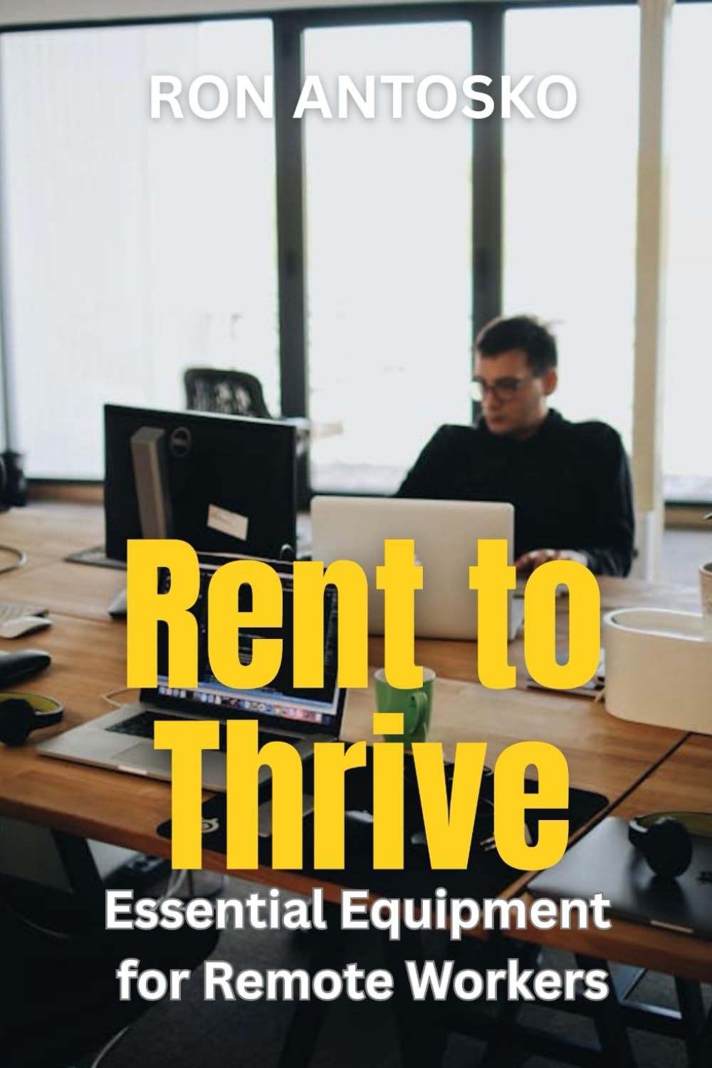Rent to Thrive: Essential Equipment for Remote Workers