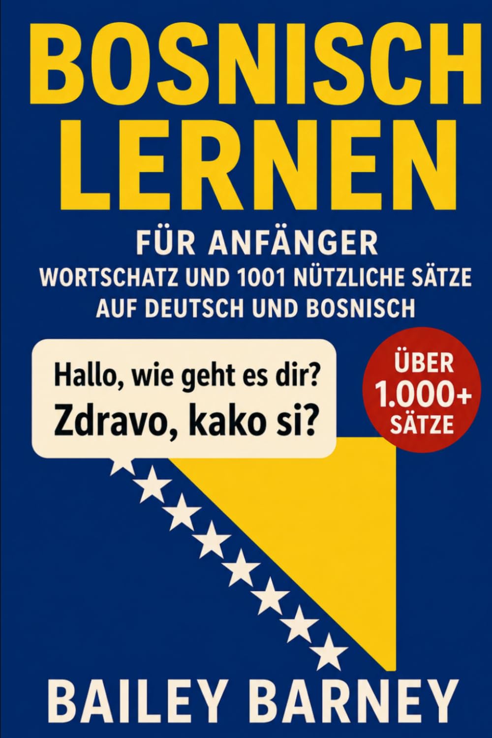 Bosnisch lernen für Anfänger: Wortschatz und 1001 nützliche Sätze auf Deutsch und Bosnisch