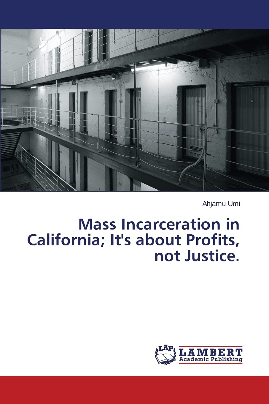 Mass Incarceration in California; It's about Profits, not Justice.