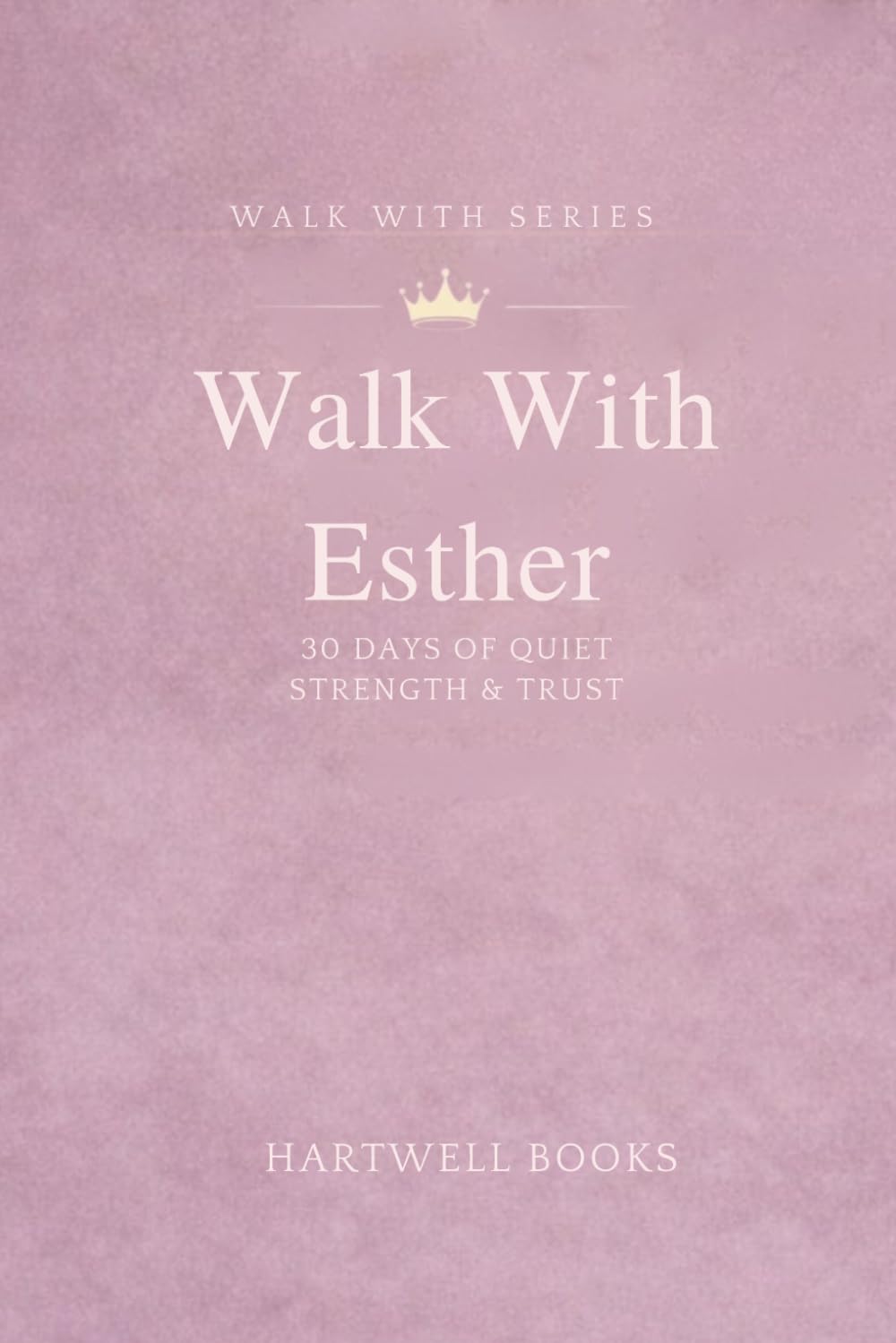 Walk With Esther: 30 DAYS OF QUIET STRENGTH & TRUST