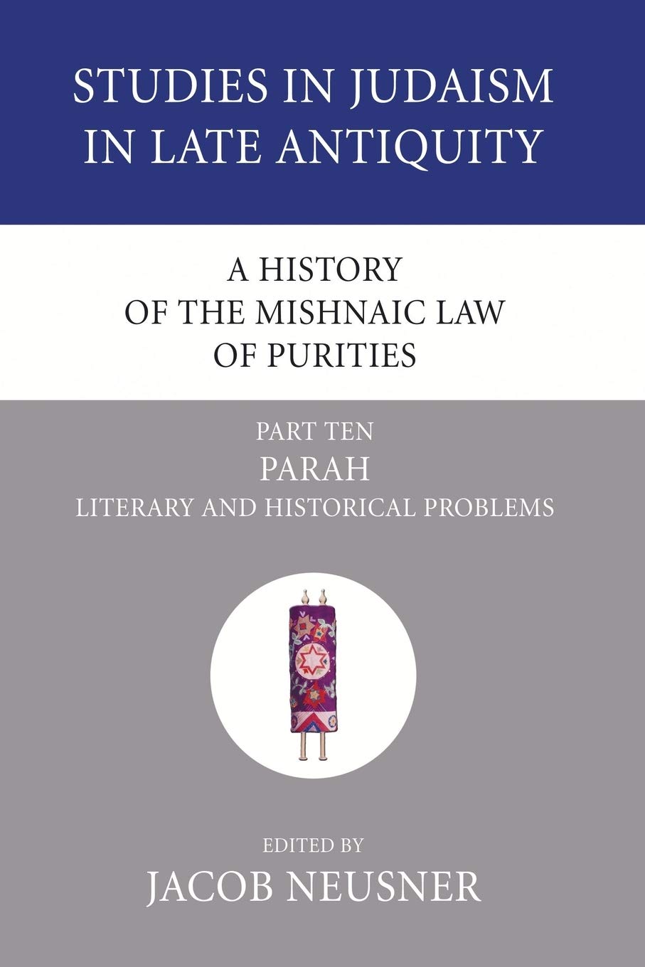 A History of the Mishnaic Law of Purities, Part 10: Parah: Literary and Historical Problems (Studies in Judaism in Late Antiquity)