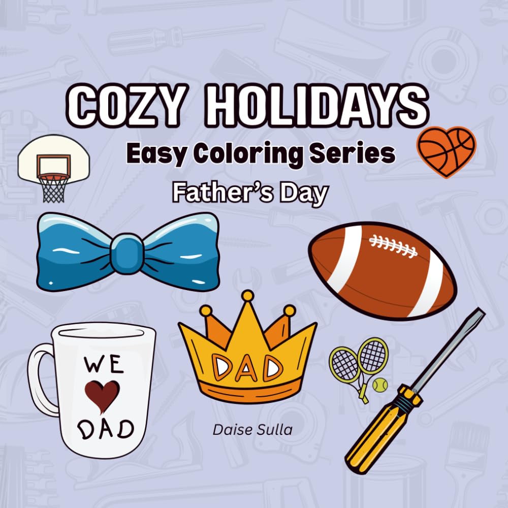 Father’s Day Coloring Book: 20 Easy & Relaxing Coloring Pages to Celebrate Dad | A Thoughtful and Stress-Relief Gift for Father’s Day (Easy Coloring Series - Holidays)