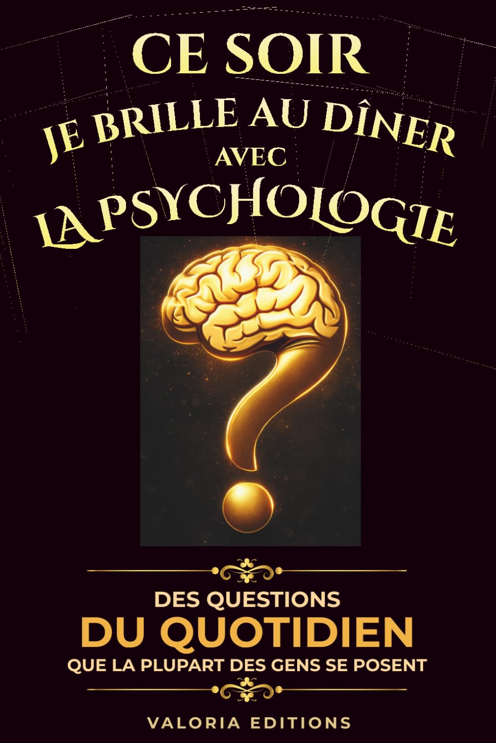Ce soir je brille au dîner avec la psychologie humaine: Comprendre les biais cognitifs, influencer les décisions, décrypter les comportements et mieux ... autres en 90 histoires courtes et marquantes