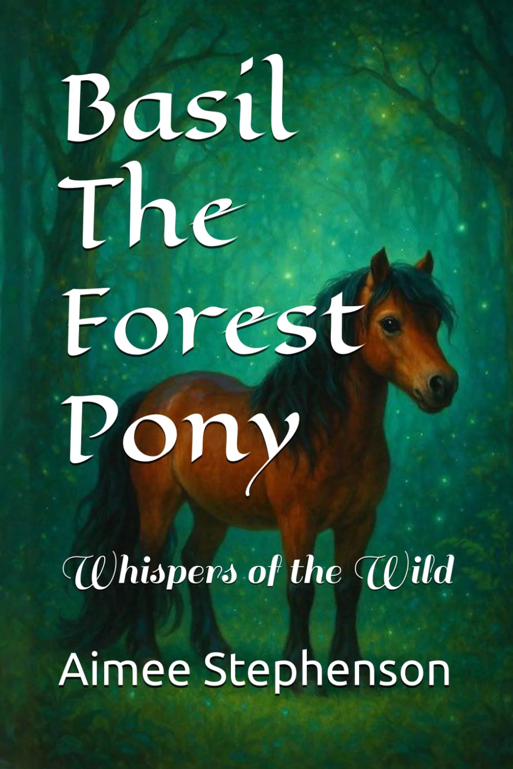 Basil The Forest Pony: Whispers of the Wild (The Secrets Of Bracken Hollow)