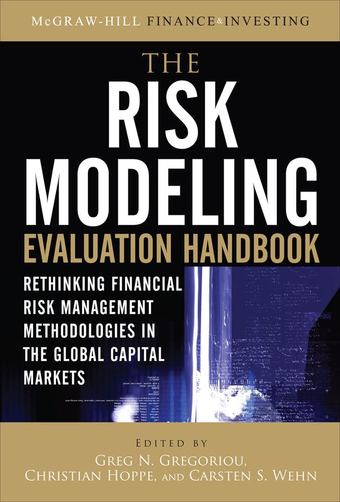 The Risk Modeling Evaluation Handbook: Rethinking Financial Risk Management Methodologies in the Global Capital Markets (PROFESSIONAL FINANCE & INVESTM)