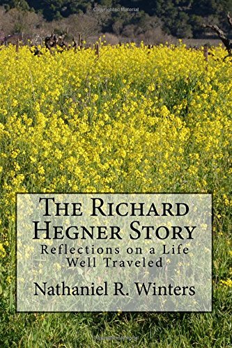 The Richard R.Hegner Story: Reflections on a Life Well Traveled