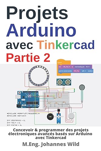 Projets Arduino avec Tinkercad | Partie 2: Concevoir &amp; programmer des projets électroniques avancés basés sur Arduino avec Tinkercad