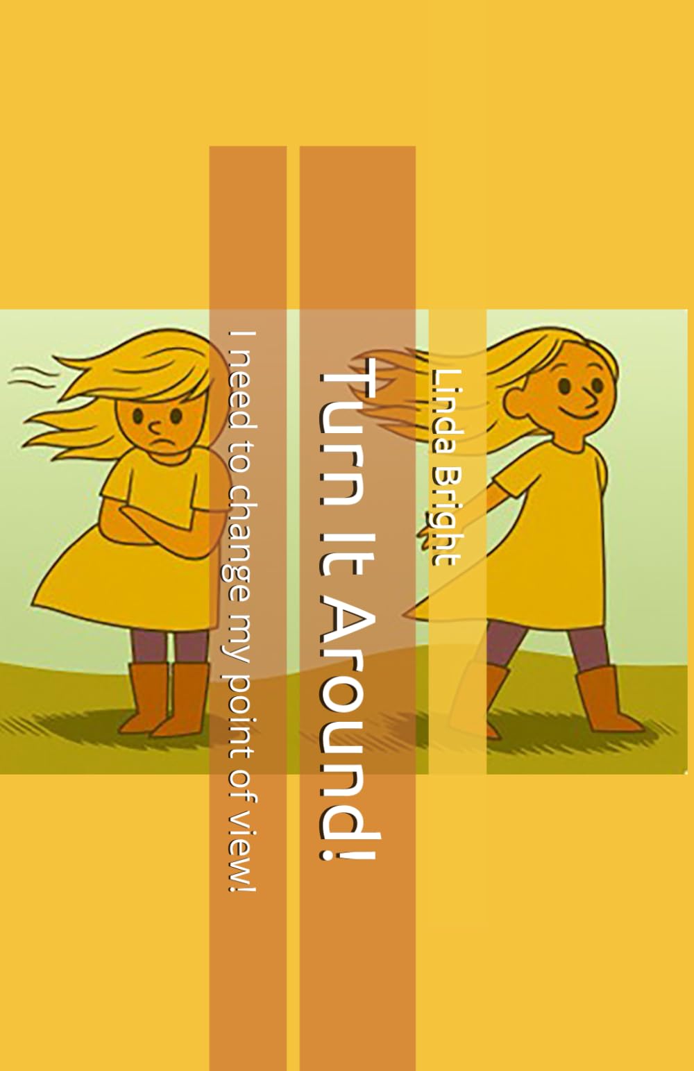 Turn It Around!: I need to change my point of view!