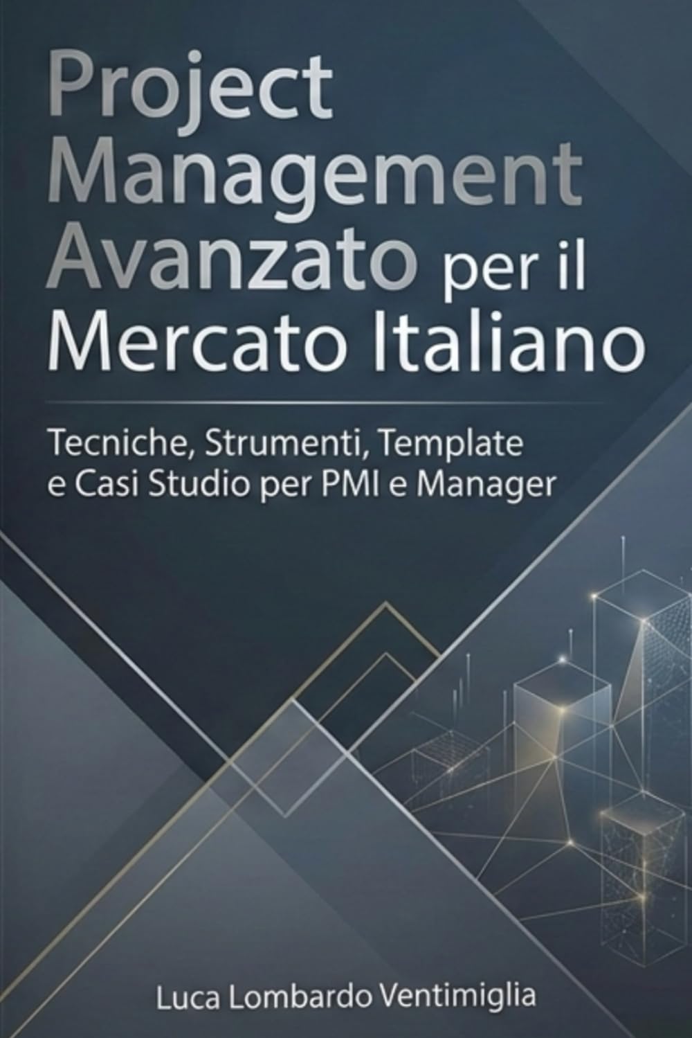 Project Management Avanzato per il Mercato Italiano Tecniche, Strumenti, Template e Casi Studio per PMI e Manager: Guida pratica con esempi reali, ... Perfetto per professionisti, PMI e studenti