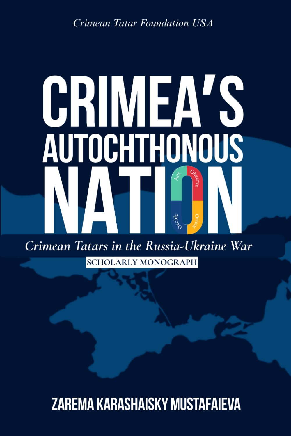 Crimea's Autochthonous Nation: Crimean Tatars in the Russia-Ukraine War. a Scholarly Monograph