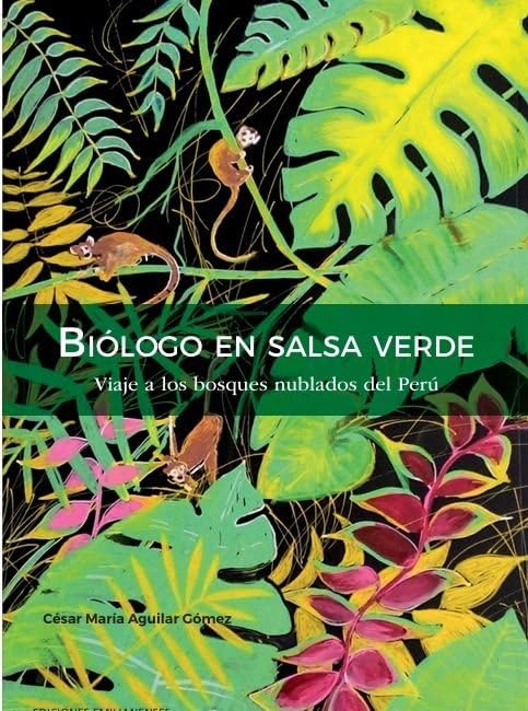 Biólogo en salsa verde: Viaje a los bosques nublados del Perú